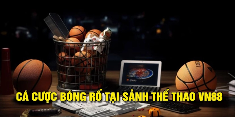 Cá cược bóng rổ tại thể thao VN88