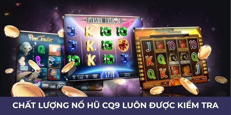 Chất lượng nổ hũ CQ9 luôn được kiểm tra khắt khe