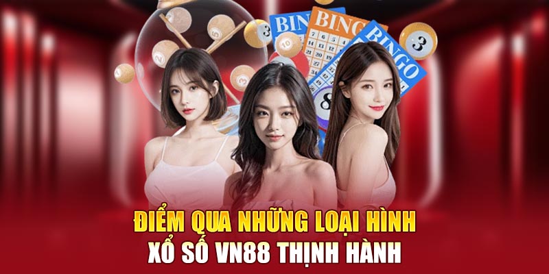 Điểm qua những loại hình  xổ số VN88 thịnh hành