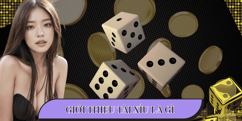 Giới thiệu Tài Xỉu là gì?
