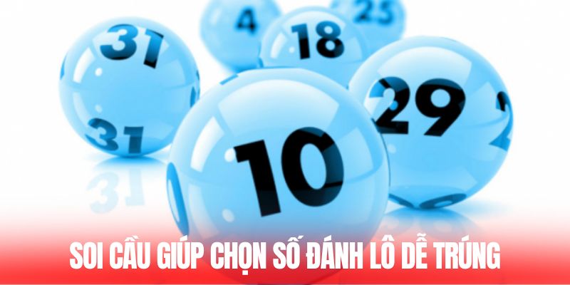 Soi cầu giúp chọn số đánh lô dễ trúng
